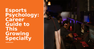 Esports Psychology: Career Guide to This Growing Specialty