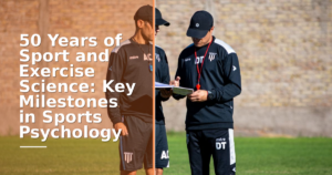50 Years of Sport and Exercise Science: Key Milestones in Sports Psychology