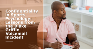 Confidentiality in Sports Psychology: Lessons from the Blake Griffin Voicemail Incident