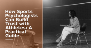 How Sports Psychologists Can Build Trust with Athletes: A Practical Guide