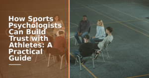 How Sports Psychologists Can Build Trust with Athletes: A Practical Guide