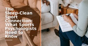 The Sleep-Clean Sport Connection: What Sports Psychologists Need to Know