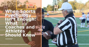 When Sports Psychology Isn’t Enough: What Coaches and Athletes Should Know