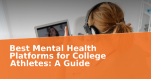 Best Mental Health Platforms for College Athletes: A Guide