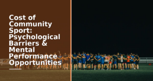 Cost of Community Sport: Psychological Barriers & Mental Performance Opportunities