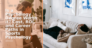 Is a Psychology Degree Worth It? Cost, ROI, and Career Paths in Sports Psychology