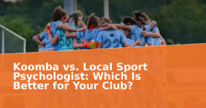 Koomba vs. Local Sport Psychologist: Which Is Better for Your Club?