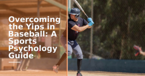 Overcoming the Yips in Baseball: A Sports Psychology Guide