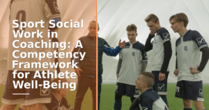 Sport Social Work in Coaching: A Competency Framework for Athlete Well-Being