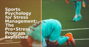 Sports Psychology for Stress Management: The Pro•Stress Program Explained