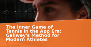 The Inner Game of Tennis in the App Era: Gallwey's Method for Modern Athletes