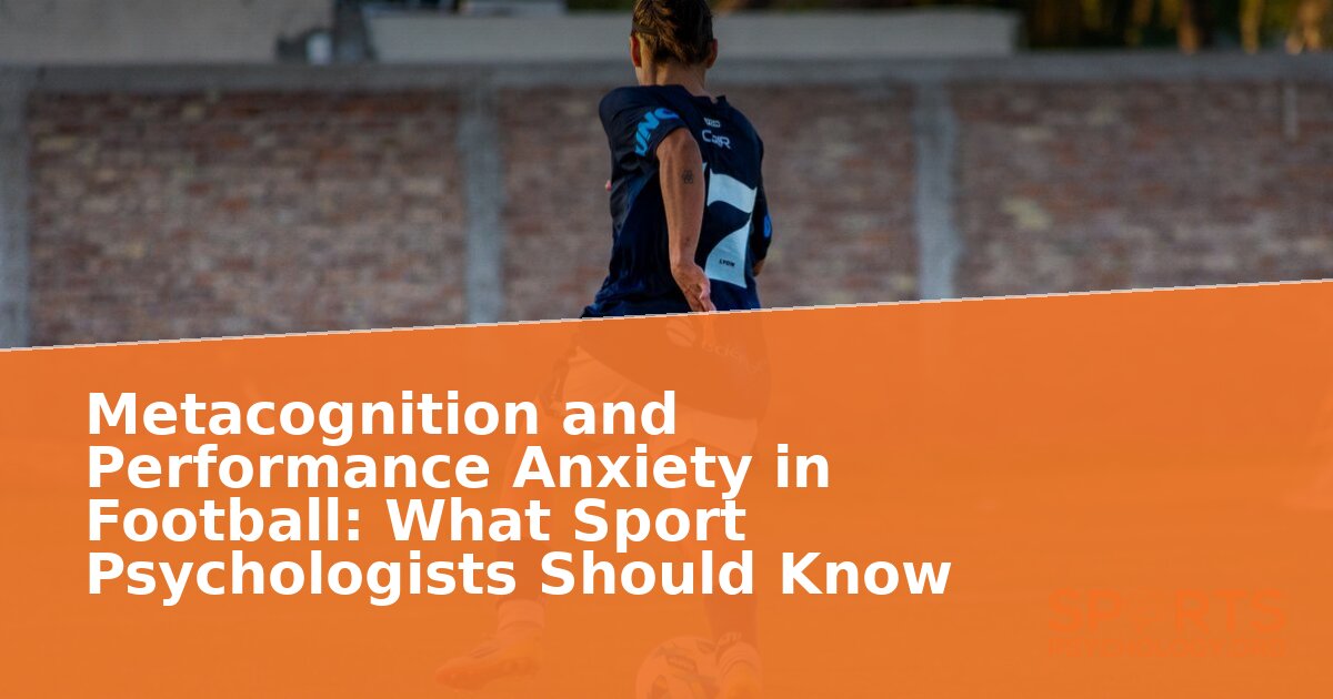 Metacognition & Performance Anxiety in Football: A Guide