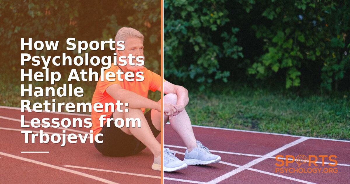 How Sports Psychologists Help Athletes Retire: Trbojevic Lessons