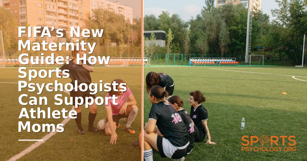 FIFA Maternity Guide: Sports Psychologists’ Role in Athlete Mom Support