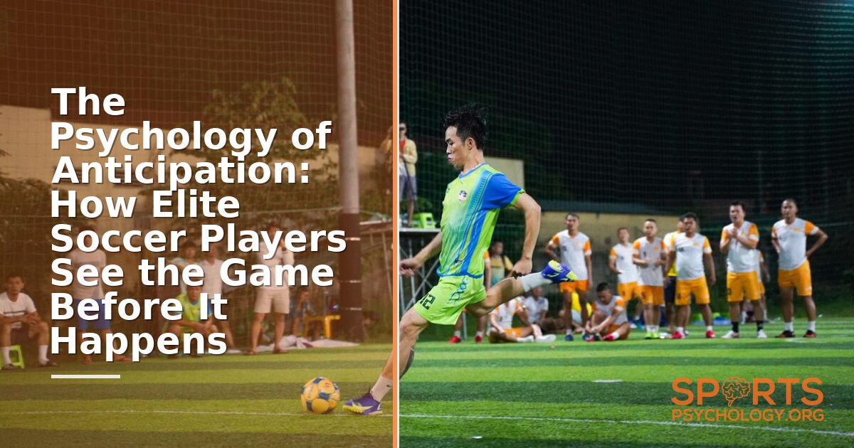 Anticipation in Soccer: The Psychology of Elite Playmaking
