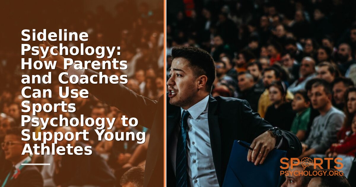 Sports Psychology for Parents: Sideline Tips & Coach Coordination