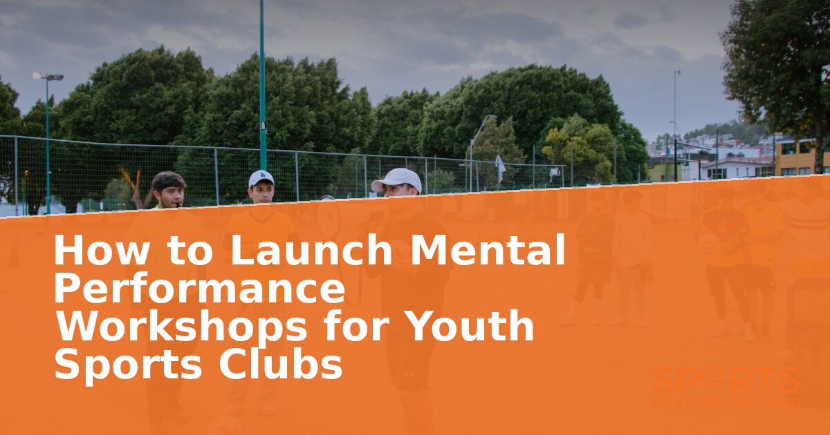 How to Launch Mental Performance Workshops for Youth Clubs