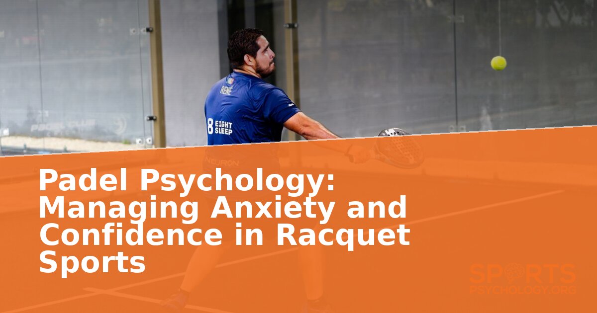 Padel Psychology Guide: Managing Anxiety & Confidence