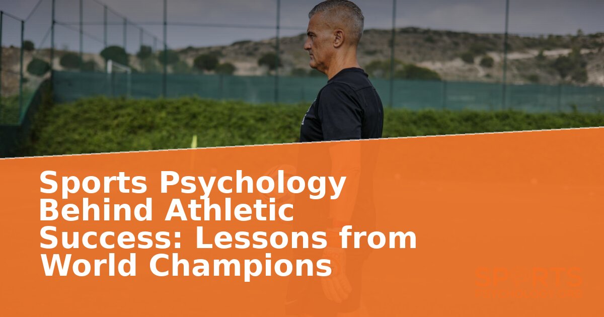 Sports Psychology: How World Champions Build Winning Minds