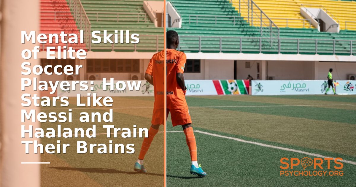Mental Skills in Soccer: How Elite Players Train Their Brains